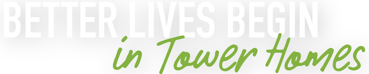 Better Lives Begin in Tower Homes Overlay